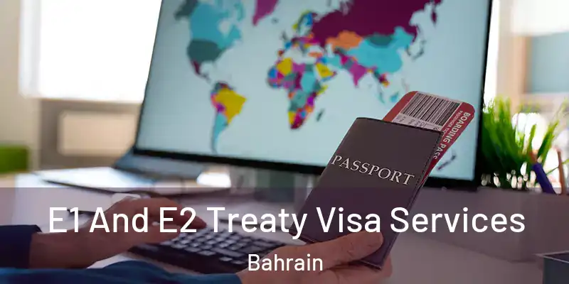  E1 And E2 Treaty Visa Services Bahrain