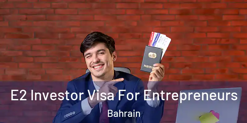  E2 Investor Visa For Entrepreneurs Bahrain