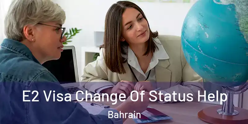  E2 Visa Change Of Status Help Bahrain