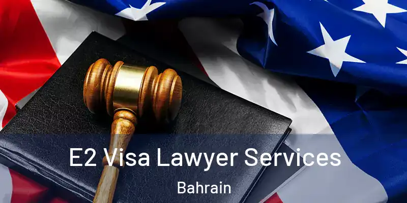  E2 Visa Lawyer Services Bahrain