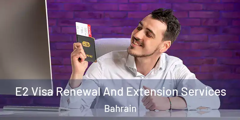  E2 Visa Renewal And Extension Services Bahrain