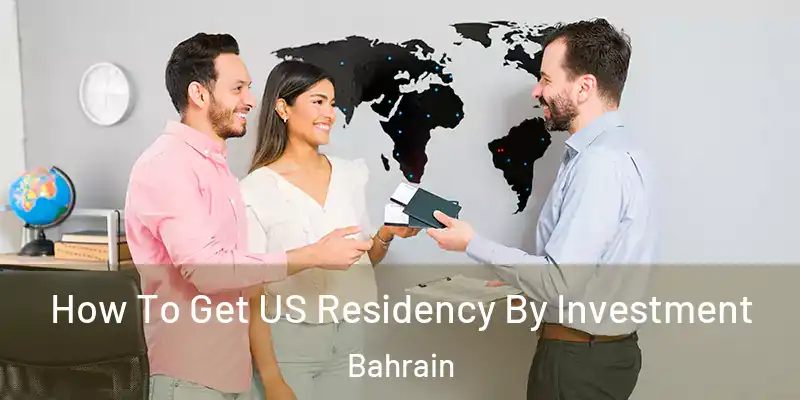 How To Get US Residency By Investment Bahrain