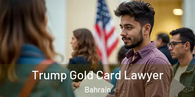 Trump Gold Card Lawyer Bahrain